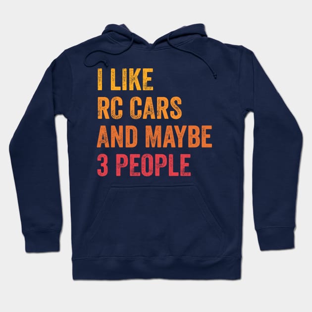 I Like RC Cars and Maybe 3 People - RC Cars Lover Gift Hoodie by ChadPill